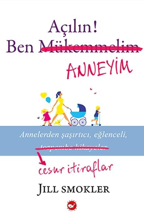 Açılın Ben Anneyim Jill Smokler Beyaz Balina Yayınları - 1