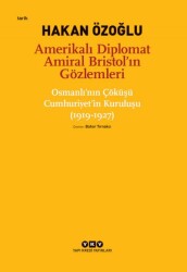 Amerikalı Diplomat Amiral Bristol`ın Gözlemleri Osmanlı`nın Çöküşü Cumhuriyet`in Kuruluşu (1919-1927) - Yapı Kredi