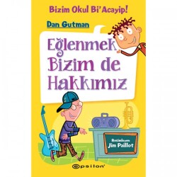 Bizim Okul Bi Acayip! - Eğlenmek Bizim de Hakkımız Epsilon Yayınevi - Epsilon Yayınevi