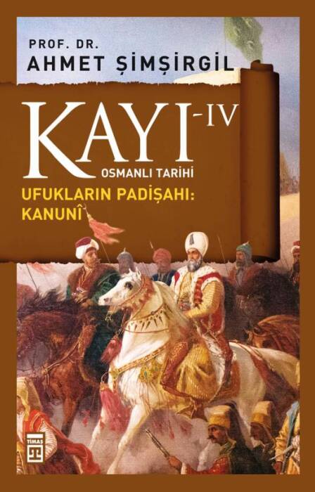 Kayı IV - Ufukların Padişahı: Kanuni Osmanlı Tarihi Timaş Yayınları - 1