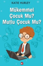 Mükemmel Çocuk Mu? Mutlu Çocuk Mu? Katie Hurley Beyaz Balina Yayınları - Beyaz Balina