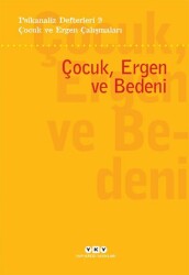 Psikanaliz Defterleri 9 Çocuk ve Ergen Çalışmaları Çocuk Ergen ve Bedeni Yapı Kredi Yayınları - Yapı Kredi