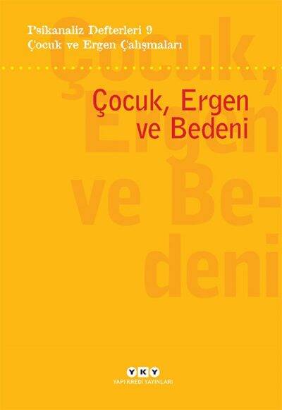 Psikanaliz Defterleri 9 Çocuk ve Ergen Çalışmaları Çocuk Ergen ve Bedeni Yapı Kredi Yayınları - 1