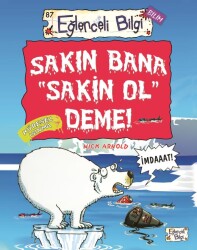 Sakın Bana Sakin Ol Deme! Eğlenceli Bilgi Yayınları - Timaş