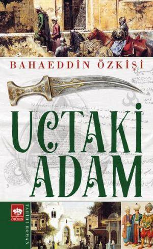 Uçtaki Adam Bahaeddin Özkişi Ötüken Neşriyat - 1